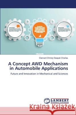 A Concept AWD Mechanism in Automobile Applications Charles, Clement Christy Deepak 9786139858606 LAP Lambert Academic Publishing