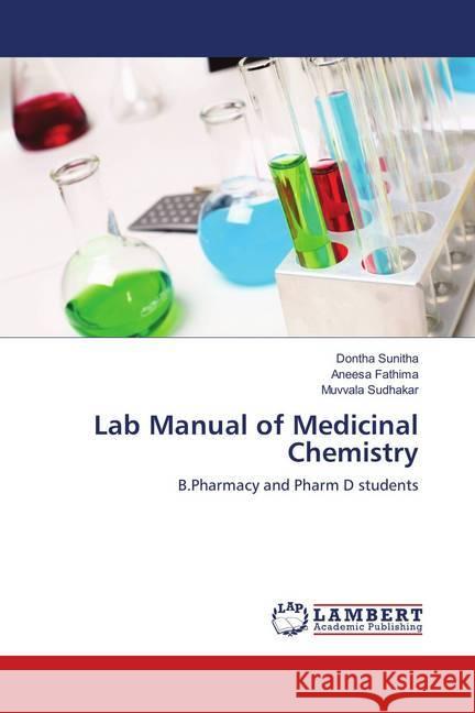 Lab Manual of Medicinal Chemistry : B.Pharmacy and Pharm D students Sunitha, Dontha; Fathima, Aneesa; Sudhakar, Muvvala 9786139858835