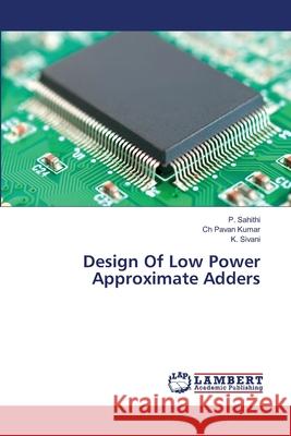 Design Of Low Power Approximate Adders Sahithi, P.; Pavan Kumar, Ch; Sivani, K. 9786139859085