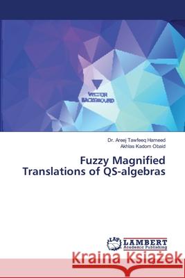 Fuzzy Magnified Translations of QS-algebras Hameed, Dr. Areej Tawfeeq; Obaid, Akhlas Kadom 9786139859665 LAP Lambert Academic Publishing