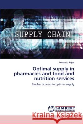 Optimal supply in pharmacies and food and nutrition services Rojas, Fernando 9786139859733 LAP Lambert Academic Publishing