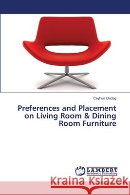 Preferences and Placement on Living Room & Dining Room Furniture Uludag, Ceyhun 9786139860104 LAP Lambert Academic Publishing