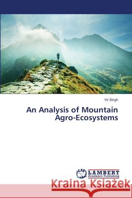 An Analysis of Mountain Agro-Ecosystems Singh, Vir 9786139860241 LAP Lambert Academic Publishing