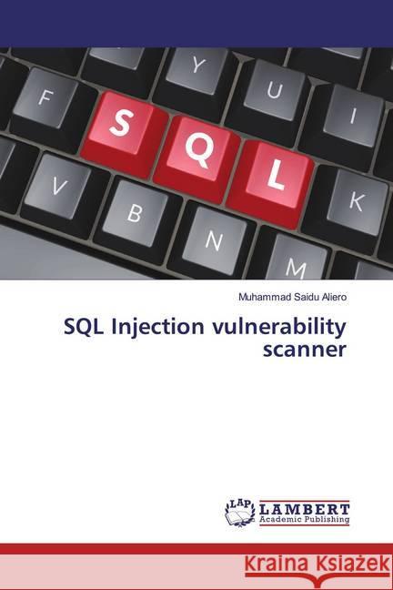 SQL Injection vulnerability scanner Aliero, Muhammad Saidu 9786139860807 LAP Lambert Academic Publishing