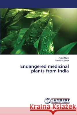 Endangered medicinal plants from India Rohit Mane Salma Mujawar 9786139861231 LAP Lambert Academic Publishing