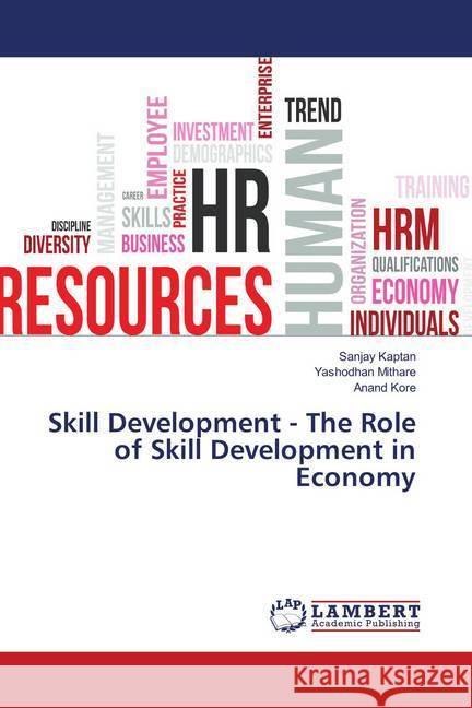 Skill Development - The Role of Skill Development in Economy Kaptan, Sanjay; Mithare, Yashodhan; Kore, Anand 9786139861255