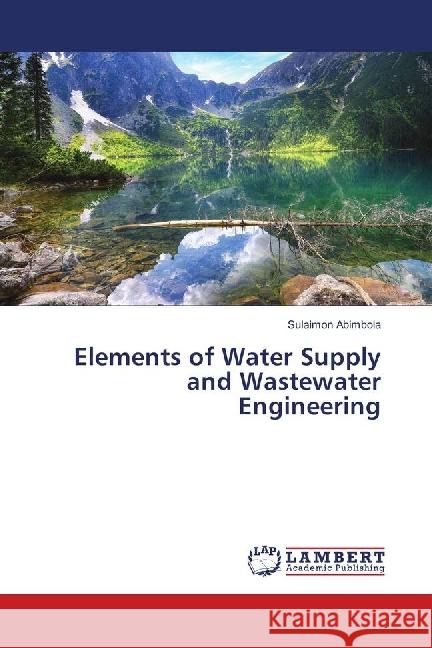 Elements of Water Supply and Wastewater Engineering Abimbola, Sulaimon 9786139861538 LAP Lambert Academic Publishing