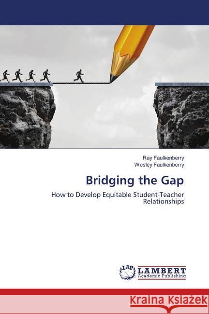 Bridging the Gap : How to Develop Equitable Student-Teacher Relationships Faulkenberry, Ray; Faulkenberry, Wesley 9786139861958 LAP Lambert Academic Publishing