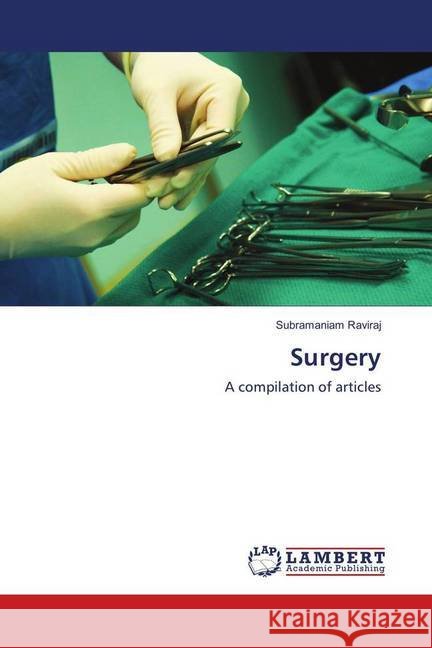 Surgery : A compilation of articles Raviraj, Subramaniam 9786139862016