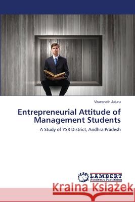 Entrepreneurial Attitude of Management Students Juturu, Viswanath 9786139862122