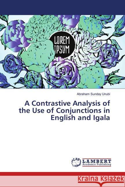 A Contrastive Analysis of the Use of Conjunctions in English and Igala Unubi, Abraham Sunday 9786139862238 LAP Lambert Academic Publishing