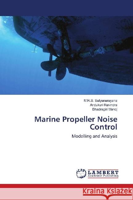 Marine Propeller Noise Control : Modelling and Analysis Satyanarayana, M.R.S.; Ravindra, Andukuri; Manoj, Bhadragiri 9786139863174