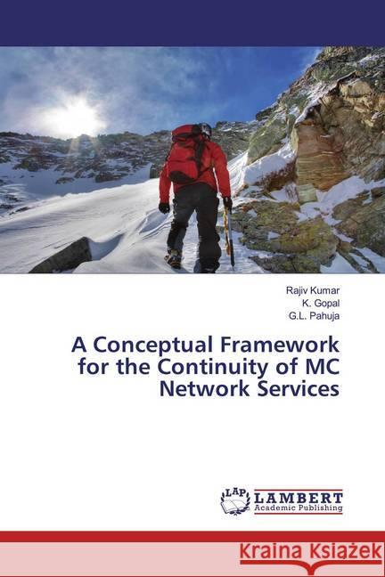 A Conceptual Framework for the Continuity of MC Network Services Kumar, Rajiv; Gopal, K.; Pahuja, G. L. 9786139863273 LAP Lambert Academic Publishing