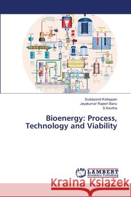 Bioenergy: Process, Technology and Viability Kaliappan, Sudalyandi; Rajesh Banu, Jeyakumar; Kavitha, S 9786139863297