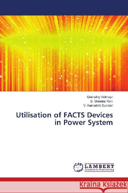 Utilisation of FACTS Devices in Power System Velmayil, Gomathy; Rani, S. Sheeba; Sundari, V. Kamatchi 9786139863426