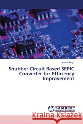 Snubber Circuit Based SEPIC Converter for Efficiency Improvement Singh, Kamal 9786139863440