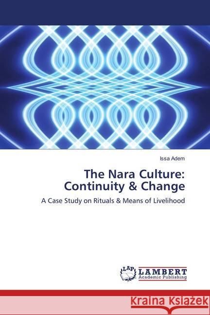 The Nara Culture: Continuity & Change : A Case Study on Rituals & Means of Livelihood Adem, Issa 9786139863518