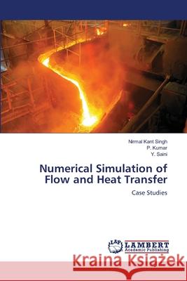 Numerical Simulation of Flow and Heat Transfer Singh, Nirmal Kant 9786139863686