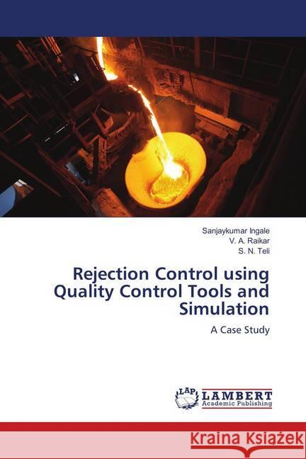 Rejection Control using Quality Control Tools and Simulation : A Case Study Ingale, Sanjaykumar; Raikar, V. A.; Teli, S. N. 9786139864058 LAP Lambert Academic Publishing