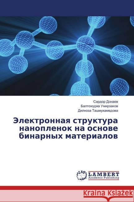 Jelektronnaya struktura nanoplenok na osnove binarnyh materialov Donaev, Sardor; Umirzakov, Baltohodzha; Tashmuhamedova, Dilnoza 9786139864843 LAP Lambert Academic Publishing