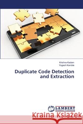 Duplicate Code Detection and Extraction Kadam, Krishna; Kamble, Yogesh 9786139864850 LAP Lambert Academic Publishing