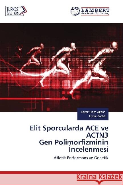 Elit Sporcularda ACE ve ACTN3 Gen Polimorfizminin Incelenmesi : Atletik Performans ve Genetik Akalin, Tevfik Cem; Zorba, Erdal 9786139865475