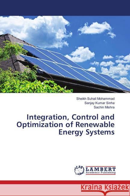 Integration, Control and Optimization of Renewable Energy Systems Mohammad, Sheikh Suhail; Sinha, Sanjay Kumar; Mishra, Sachin 9786139865758