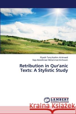 Retribution in Qur'anic Texts: A Stylistic Study Tariq Kadhim Al-Ameedi, Riyadh 9786139866090