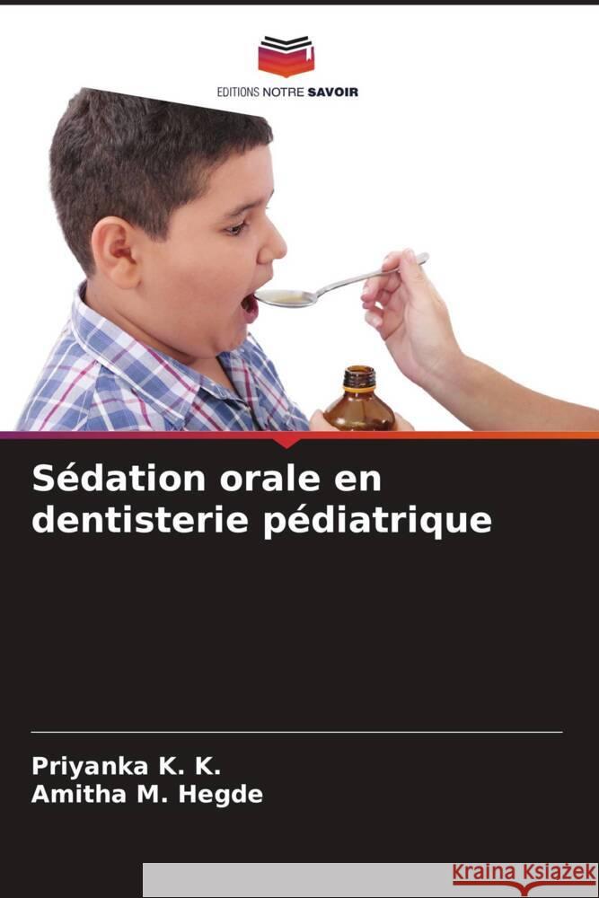 Sédation orale en dentisterie pédiatrique K. K., Priyanka, Hegde, Amitha M. 9786139866502