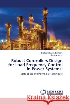 Robust Controllers Design for Load Frequency Control in Power Systems Kasim Ibraheem, Ibraheem 9786139866908 LAP Lambert Academic Publishing