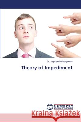 Theory of Impediment Marigowda, Dr. Jagadeesha 9786139867172 LAP Lambert Academic Publishing