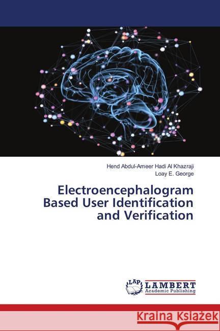 Electroencephalogram Based User Identification and Verification Al Khazraji, Hend Abdul-Ameer Hadi; George, Loay E. 9786139867394