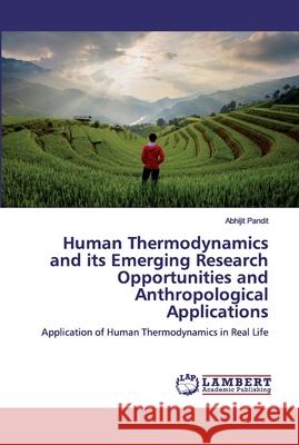 Human Thermodynamics and its Emerging Research Opportunities and Anthropological Applications Pandit, Abhijit 9786139867516