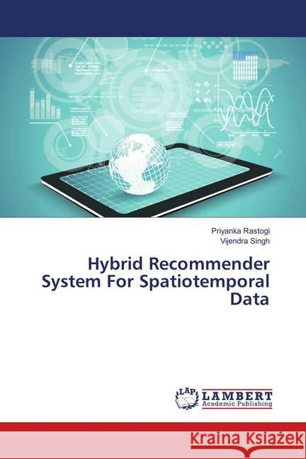 Hybrid Recommender System For Spatiotemporal Data Rastogi, Priyanka; Singh, Vijendra 9786139867783