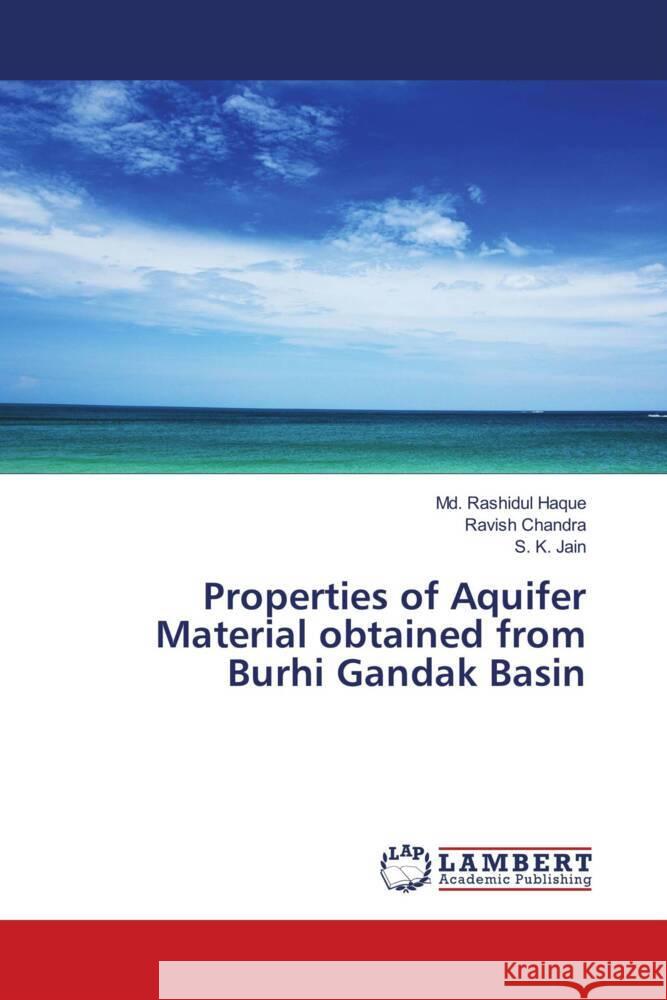 Properties of Aquifer Material obtained from Burhi Gandak Basin Haque, Md. Rashidul, Chandra, Ravish, Jain, S. K. 9786139867929 LAP Lambert Academic Publishing