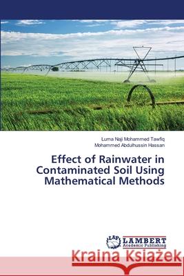 Effect of Rainwater in Contaminated Soil Using Mathematical Methods Mohammed Tawfiq, Luma Naji; Hassan, Mohammed Abdulhussin 9786139868117