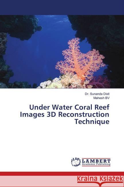 Under Water Coral Reef Images 3D Reconstruction Technique Dixit, Dr. Sunanda; bv, Mahesh 9786139868339 LAP Lambert Academic Publishing