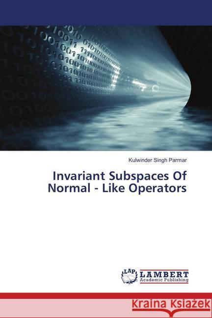 Invariant Subspaces Of Normal - Like Operators Parmar, Kulwinder Singh 9786139868674