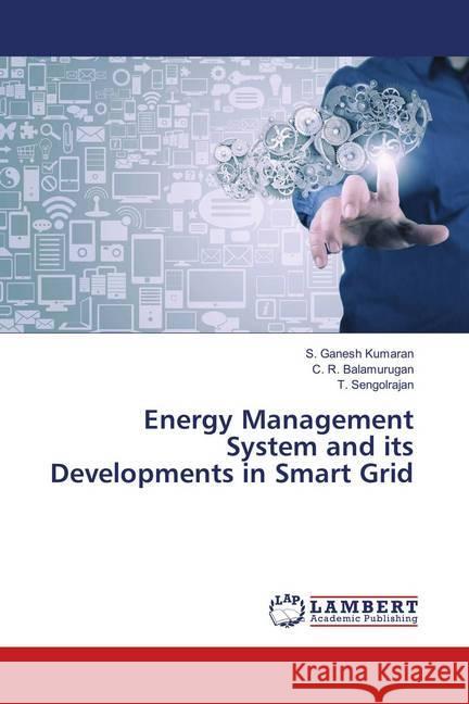 Energy Management System and its Developments in Smart Grid Kumaran, S. Ganesh; Balamurugan, C. R.; Sengolrajan, T. 9786139868759 LAP Lambert Academic Publishing