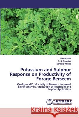 Potassium and Sulphur Response on Productivity of Forage Berseem Veena Malvi C. K. Dotaniya Sandeep Mohbe 9786139869541