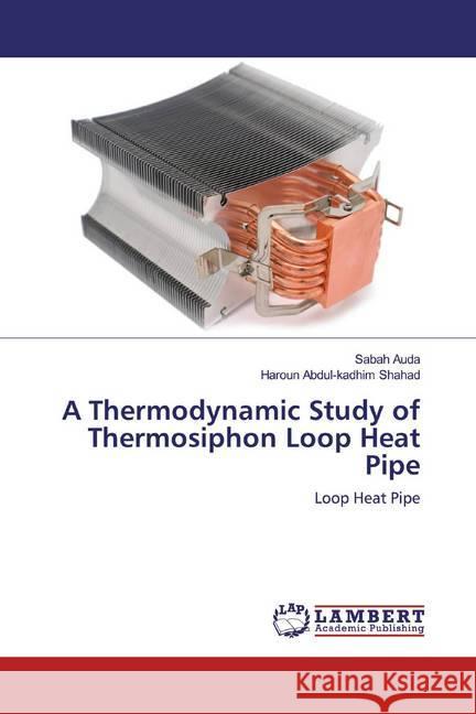 A Thermodynamic Study of Thermosiphon Loop Heat Pipe : Loop Heat Pipe Auda, Sabah; Shahad, Haroun Abdul-kadhim 9786139869862