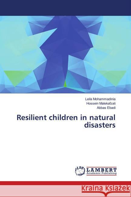 Resilient children in natural disasters Mohammadinia, Leila; Malekafzali, Hossein; Ebadi, Abbas 9786139870035 LAP Lambert Academic Publishing