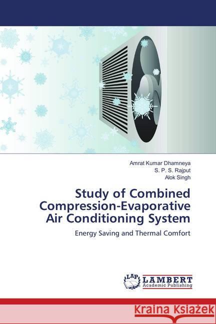 Study of Combined Compression-Evaporative Air Conditioning System : Energy Saving and Thermal Comfort Dhamneya, Amrat Kumar; Rajput, S. P. S.; Singh, Alok 9786139870172