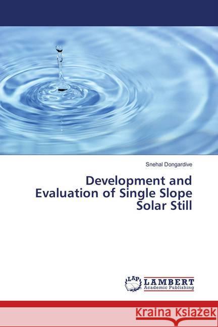 Development and Evaluation of Single Slope Solar Still Dongardive, Snehal 9786139870363