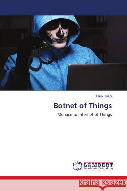 Botnet of Things : Menace to Internet of Things Tyagi, Tarini 9786139870509 LAP Lambert Academic Publishing