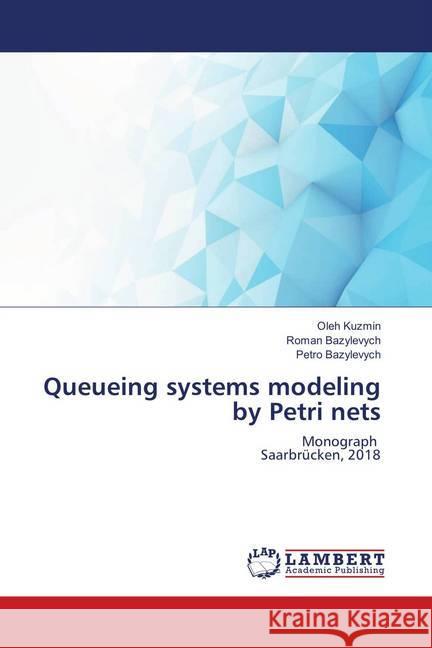 Queueing systems modeling by Petri nets : Monograph Saarbrücken, 2018 Kuzmin, Oleh; Bazylevych, Roman; Bazylevych, Petro 9786139870981