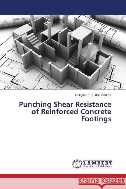 Punching Shear Resistance of Reinforced Concrete Footings F. A. dos Santos, Douglas 9786139871650 LAP Lambert Academic Publishing