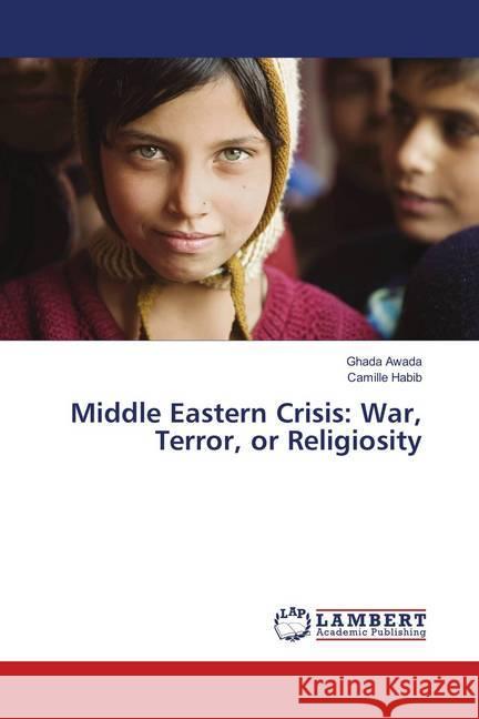 Middle Eastern Crisis: War, Terror, or Religiosity Awada, Ghada; Habib, Camille 9786139872183 LAP Lambert Academic Publishing