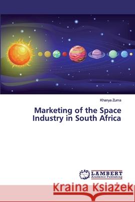 Marketing of the Space Industry in South Africa Khanya Zuma 9786139872442 LAP Lambert Academic Publishing