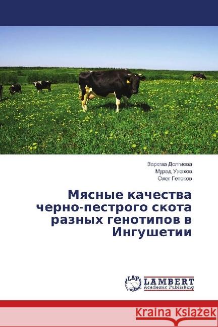 Myasnye kachestva cherno-pestrogo skota raznyh genotipov v Ingushetii Dolgieva, Zarema; Uzhahov, Murad; Getokov, Oleg 9786139872695 LAP Lambert Academic Publishing